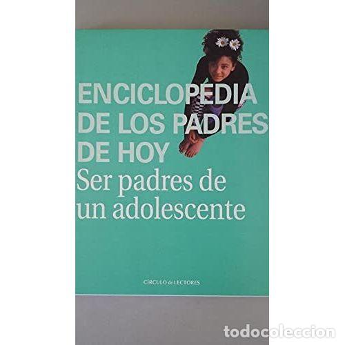 Libros: ENCICLOPEDIA de los PADRES de HOY(SER PADRES de UN ADOLESCENTE) - Sin Especificar - Sin Especificar
