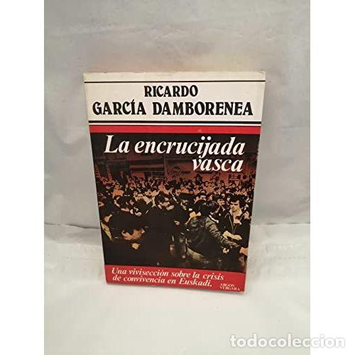 books: LA ENCRUCIJADA VASCA(UNA VIVISECCI&Oacute;N SOBRE la CRISIS de CONVIVENCIA en EUSKADI) - RICARDO GARCIA ...