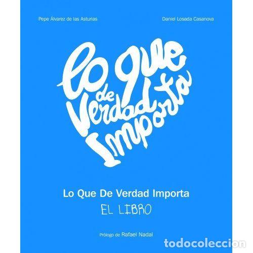 Libros: Lo Que de Verdad Importa - Losada Casanova, Daniel, &Aacute;lvarez de las Asturias, Pepe - Lunwerg - 2012