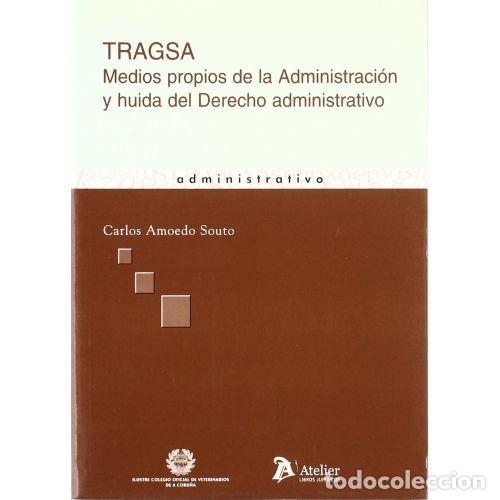 Libros: Tragsa: Medios Propios de la Administraci&oacute;n y Huida del Derecho Administrativo - Amoedo Souto - Atel