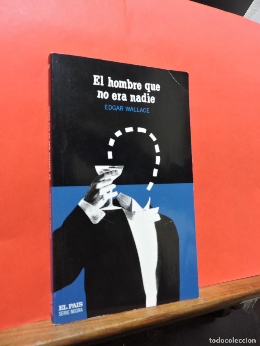 Libros: El hombre que no era nadie. WALLACE, Edgar. Ed. El Pa&iacute;s Serie Negra. Barcelona, 2004