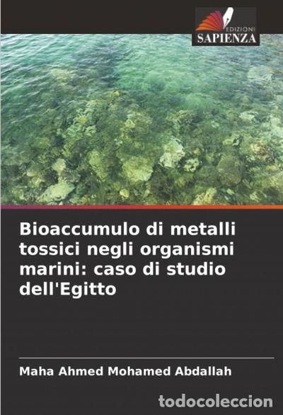 Libros: Bioaccumulo di metalli tossici negli organismi marini: caso di studio dell'Eg...- 9786208868826