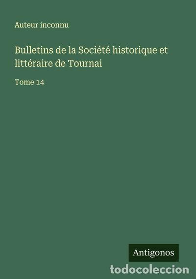 B&uuml;cher: Bulletins de la Soci&eacute;t&eacute; historique et litt&eacute;raire de Tournai: Tome 14- 9783563051832