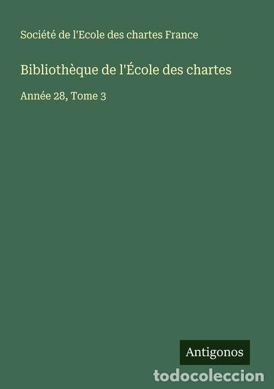 B&uuml;cher: Biblioth&egrave;que de l'&Eacute;cole des chartes: Ann&eacute;e 28, Tome 3- 9783563064603