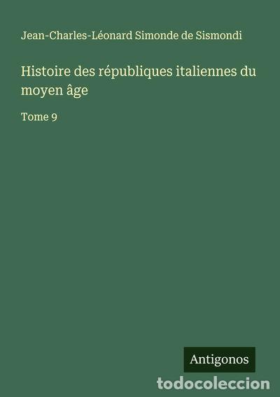 B&uuml;cher: Histoire des r&eacute;publiques italiennes du moyen &acirc;ge: Tome 9- 9783563060957