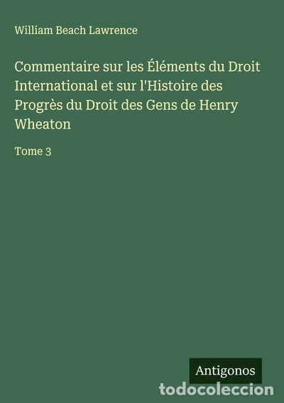 B&uuml;cher: Commentaire sur les &Eacute;l&eacute;ments du Droit International et sur l'Histoire des Pro...- 9783563140635
