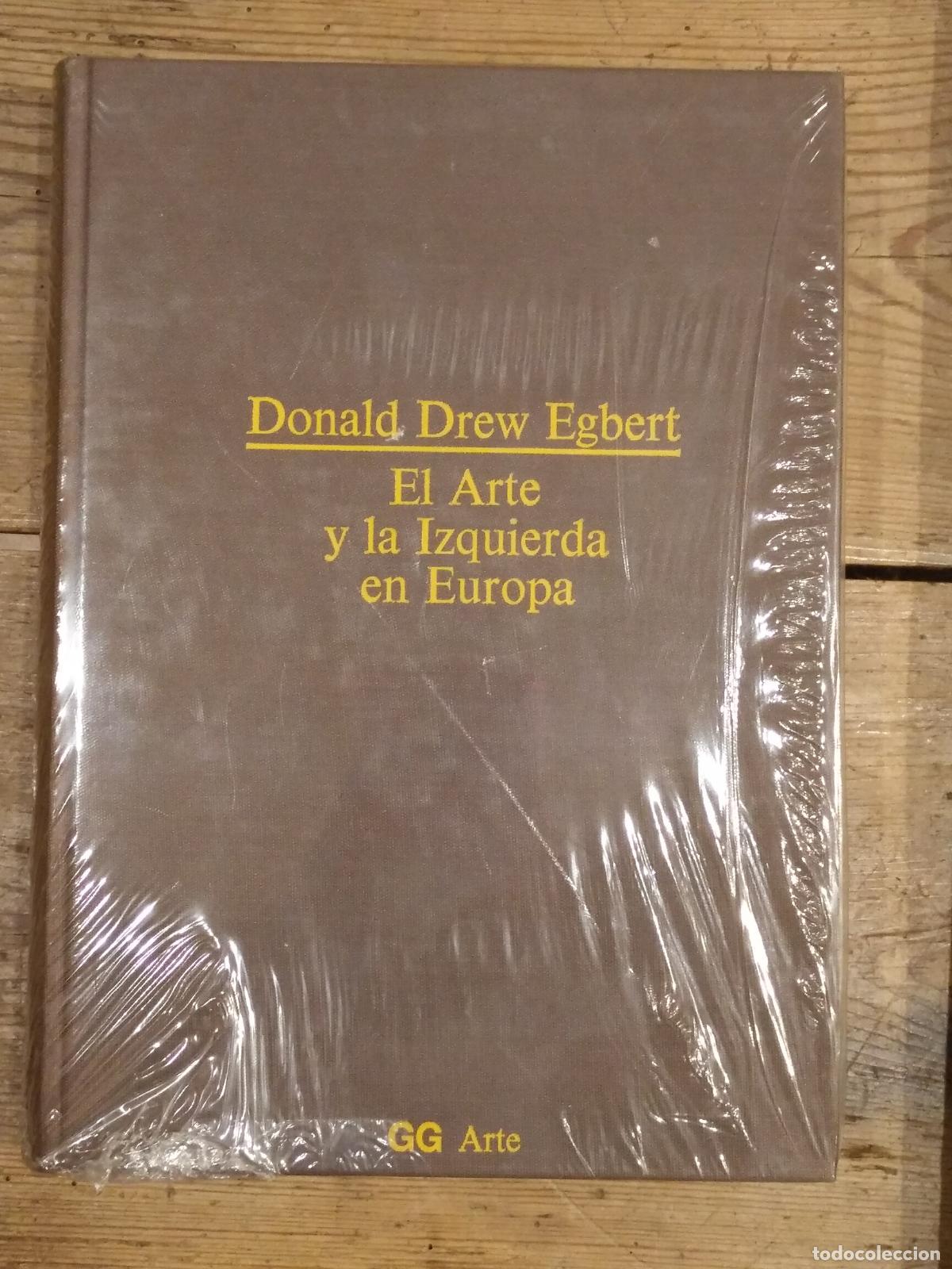 Libros: EL ARTE Y LA IZQUIERDA EN EUROPA. De la Revoluci&oacute;n Francesa a mayo de 1968. - Drew Egbert, Donald.