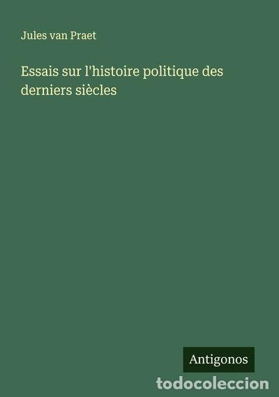 Livres: Essais sur l'histoire politique des derniers si&egrave;cles- 9783388548937