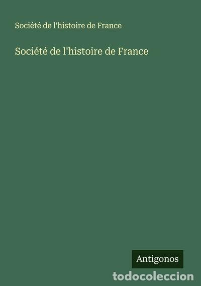 Livres: Soci&eacute;t&eacute; de l'histoire de France- 9783388147215