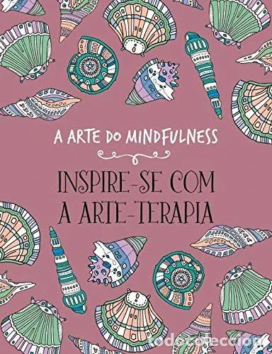 Livres: A Arte do Mindfulness - Inspire-se com a Arte-Terapia- 9789898855565