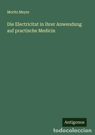 books: Die Electricitat in ihrer Anwendung auf practische Medicin- 9783388882727