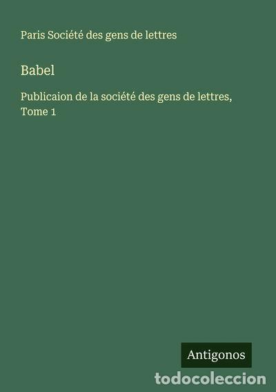 Livres: Babel: Publicaion de la soci&eacute;t&eacute; des gens de lettres, Tome 1- 9783563056127