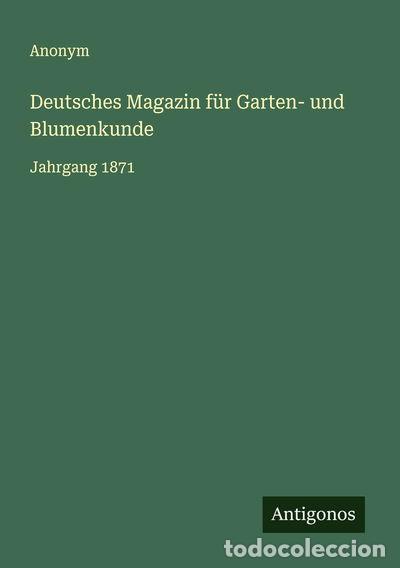 Livres: Deutsches Magazin f&uuml;r Garten- und Blumenkunde: Jahrgang 1871- 9783563119389