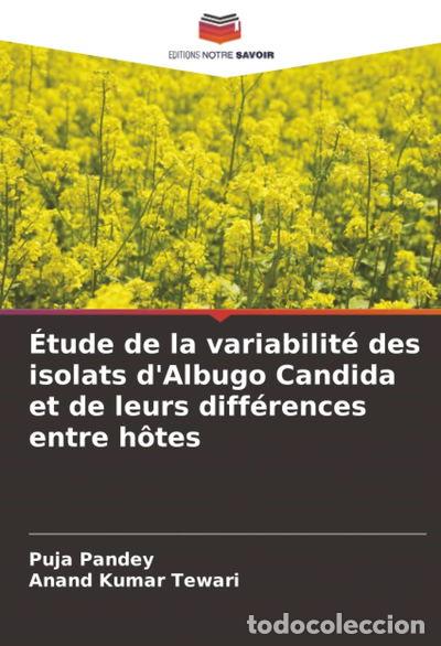 B&uuml;cher: &Eacute;tude de la variabilit&eacute; des isolats d'Albugo Candida et de leurs diff&eacute;rences ...- 9786208916732