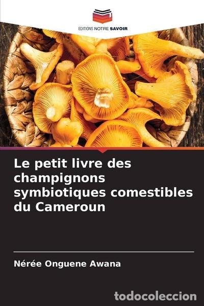 Livres: Le petit livre des champignons symbiotiques comestibles du Cameroun- 9786208006211