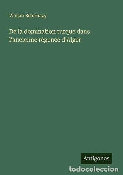 Livres: De la domination turque dans l'ancienne r&eacute;gence d'Alger- 9783563048207