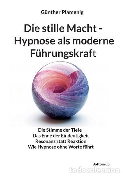 Livres: Die stille Macht - Hypnose als moderne F&uuml;hrungskraft- 9783907720929