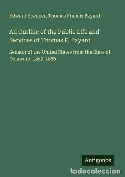 Livres: An Outline of the Public Life and Services of Thomas F. Bayard- 9783563180761