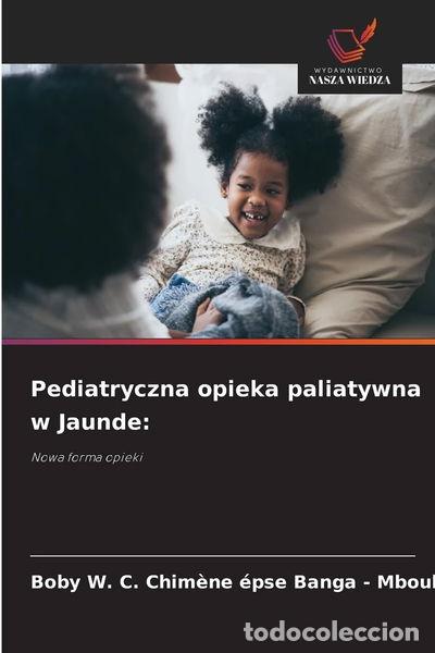 Livres: Pediatryczna opieka paliatywna w Jaunde- 9786208984687
