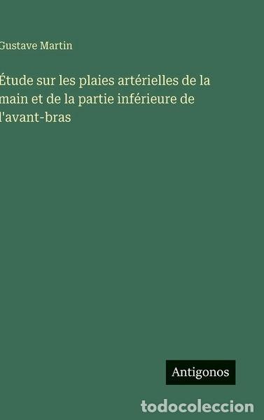B&uuml;cher: &Eacute;tude sur les plaies art&eacute;rielles de la main et de la partie inf&eacute;rieure de l'a...- 9783563073667