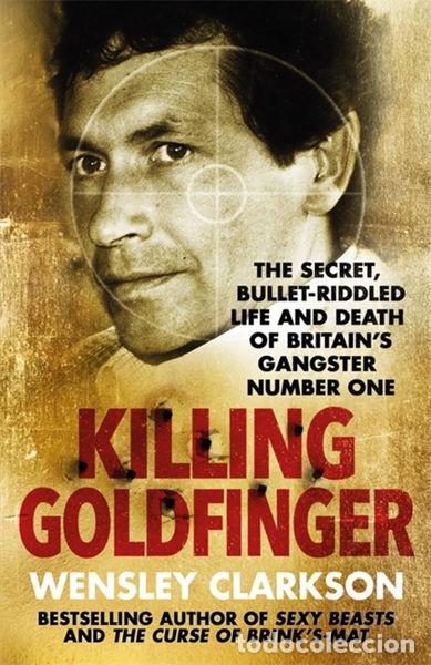Livros em segunda m&atilde;o: Killing Goldfinger: The Secret, Bullet-Riddled Life and Death of Britain's Ga...- 9781786484857