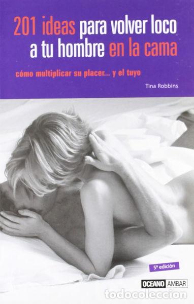 B&uuml;cher: 201 ideas para volver loco a tu hombre en la cama- 9788475562483