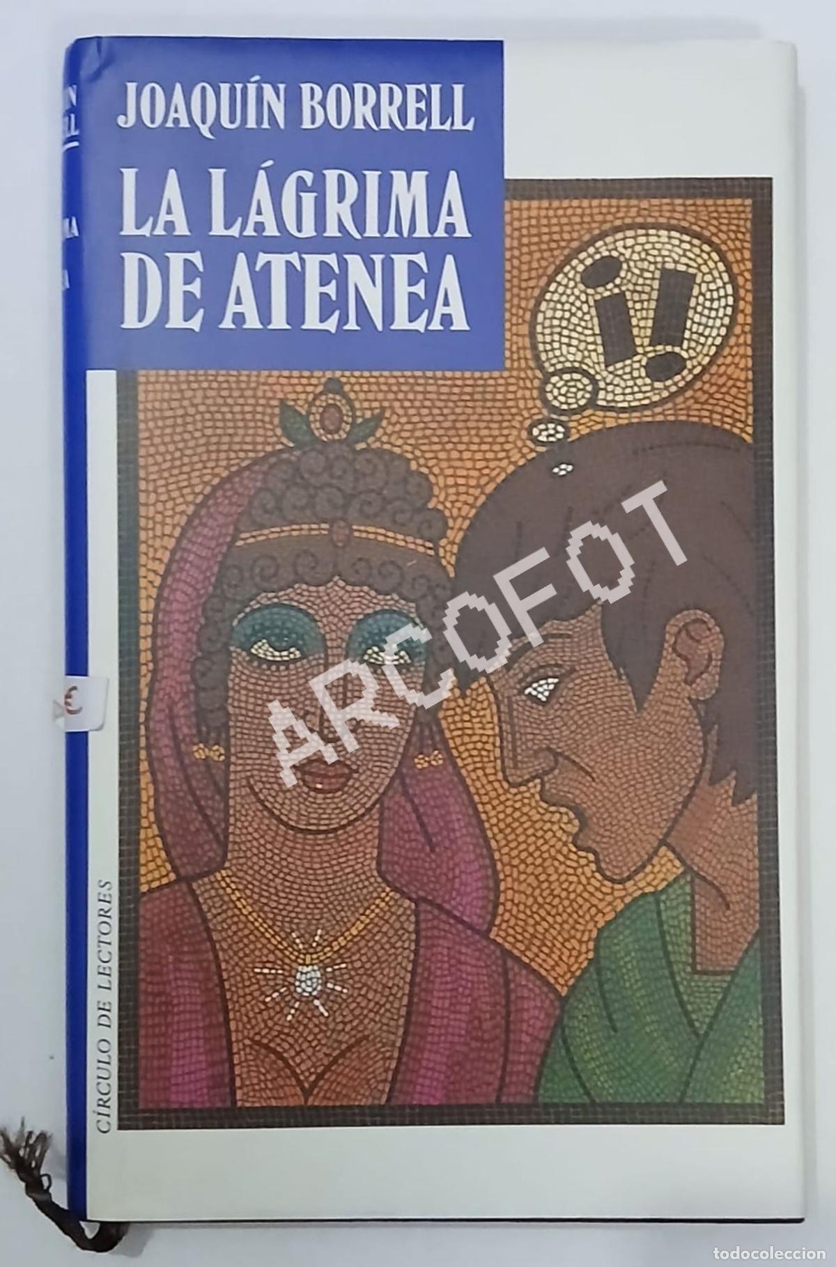 Libros: LA L&Aacute;GRIMA DE ATENEA - JOAQU&Iacute;N BORRELL - C&Iacute;RCULO DE LECTORES 1993 - Foto 1