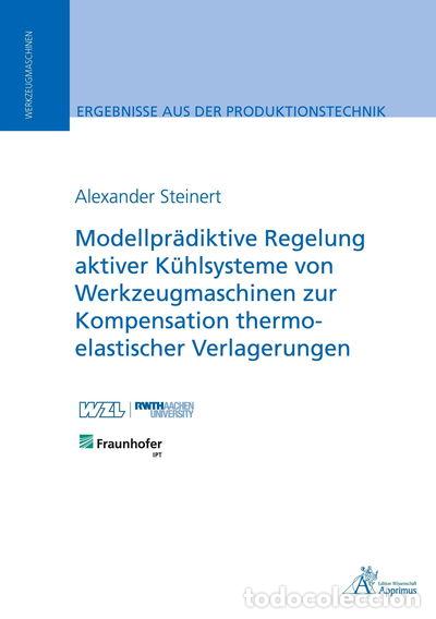 Livres: Modellpr&auml;diktive Regelung aktiver K&uuml;hlsysteme von Werkzeugmaschinen zur Kompe...- 9783985552450
