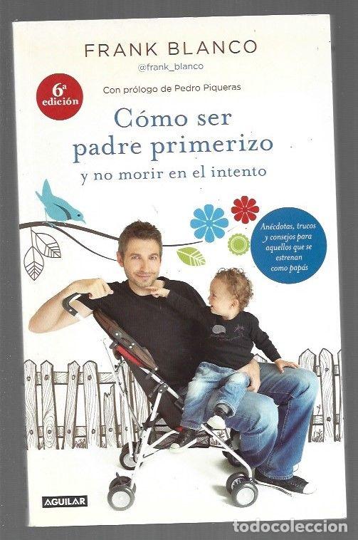 Libros: COMO SER PADRE PRIMERIZO Y NO MORIR EN EL INTENTO - BLANCO, FRANK - Foto 1