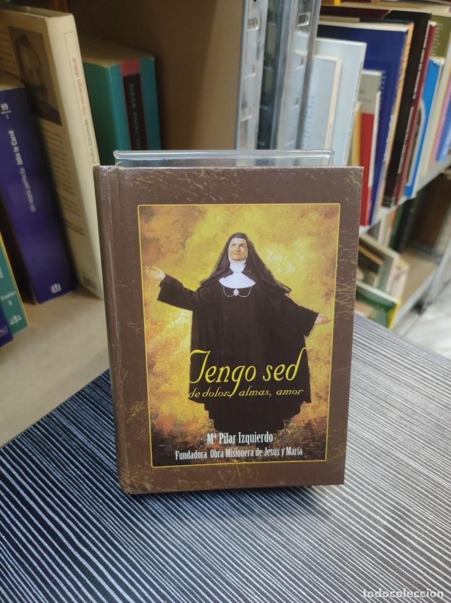 Libros: Tengo sed de dolor, almas, amor M&ordf; Pilar Izquierdo