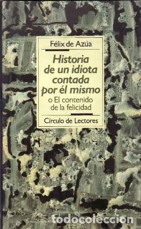 Libri di seconda mano: AZUA, F&eacute;lix de.- - Historia de un idiota contada por &eacute;l mismo o El contenido de la felicidad. Ep&iacute;log