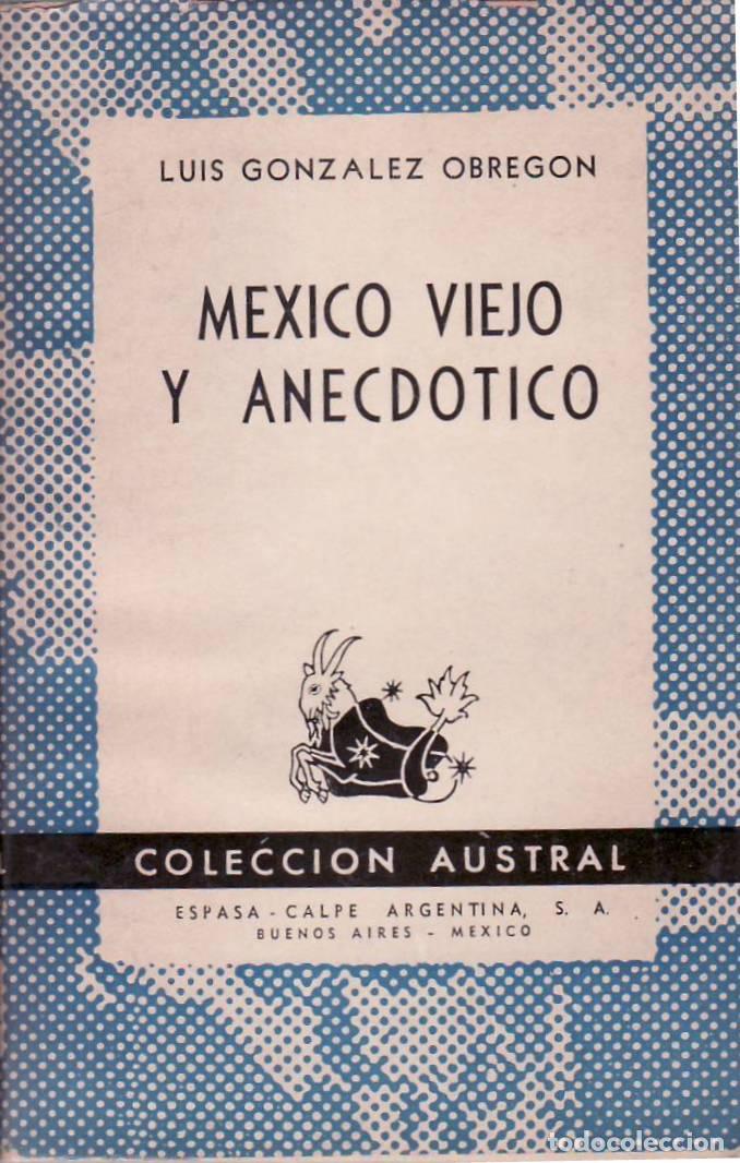 Libri di seconda mano: GONZALEZ OBREGON, Luis.- - M&eacute;xico viejo y anecd&oacute;tico (novela).