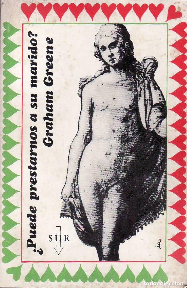Libri di seconda mano: GREENE, Graham.- - &iquest;Puede prestarnos a su marido? y otras comedias de la vida sexual.