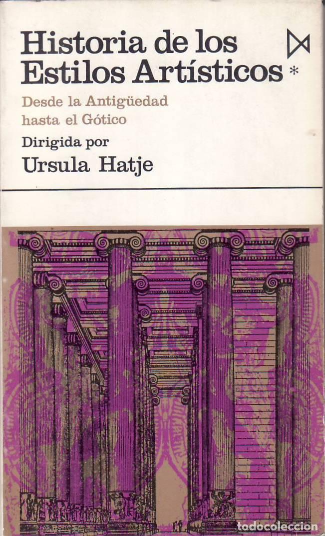B&uuml;cher: HATJE, Ursula.- - Historia de los estilos art&iacute;sticos. Tomo I: Desde la antig&uuml;edad hasta el g&oacute;tico. D