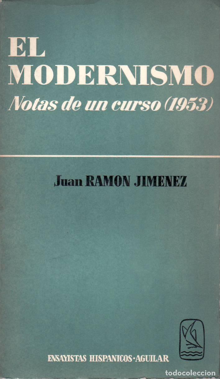 Libros: JIM&Eacute;NEZ, Juan Ram&oacute;n.- - El modernismo. Notas de un curso (1953). Edici&oacute;n, pr&oacute;logo y notas de R. Gull