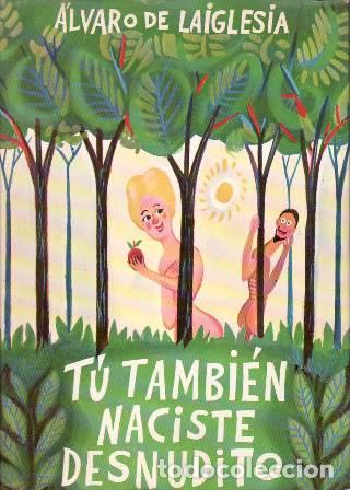 Libri di seconda mano: LAIGLESIA, Alvaro de.- - Tu tambi&eacute;n naciste desnudito. Novela.
