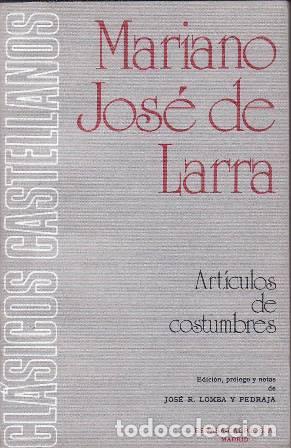 Libros: LARRA, Mariano Jos&eacute; de.- - Art&iacute;culos de costumbres. Edici&oacute;n, pr&oacute;logo y notas de Jos&eacute; R. Lomba y Pedr
