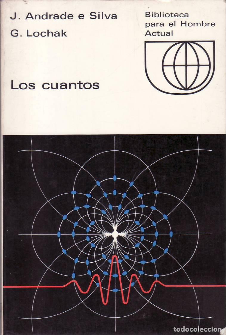 Libri di seconda mano: LOCHAK, G. y J. ANDRADE E SILVA.- - Los cuantos. Pr&oacute;logo de Louis de Broglie. TRaducci&oacute;n de Miguel A