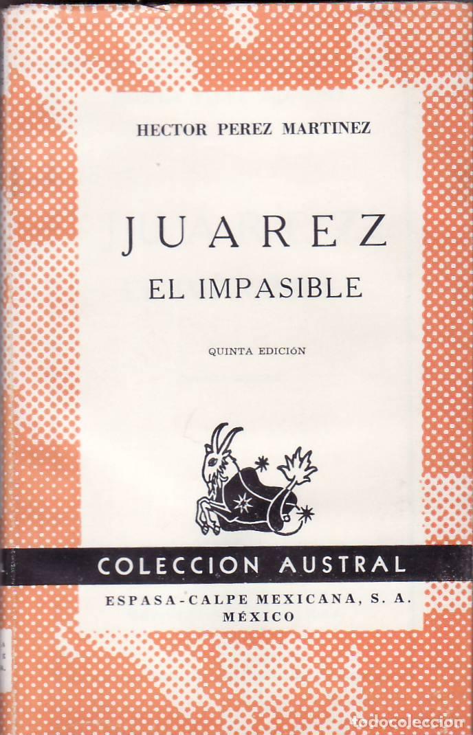 Libros: PEREZ MARTINEZ, H&eacute;ctor.- - Ju&aacute;rez, el impasible. - Foto 1