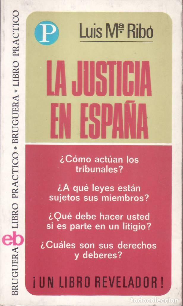Libros: RIBO, Luis Mar&iacute;a.- - La justicia en Espa&ntilde;a. &iquest;C&oacute;mo act&uacute;an los tribunales? &iquest;A qu&eacute; leyes estan sujetos