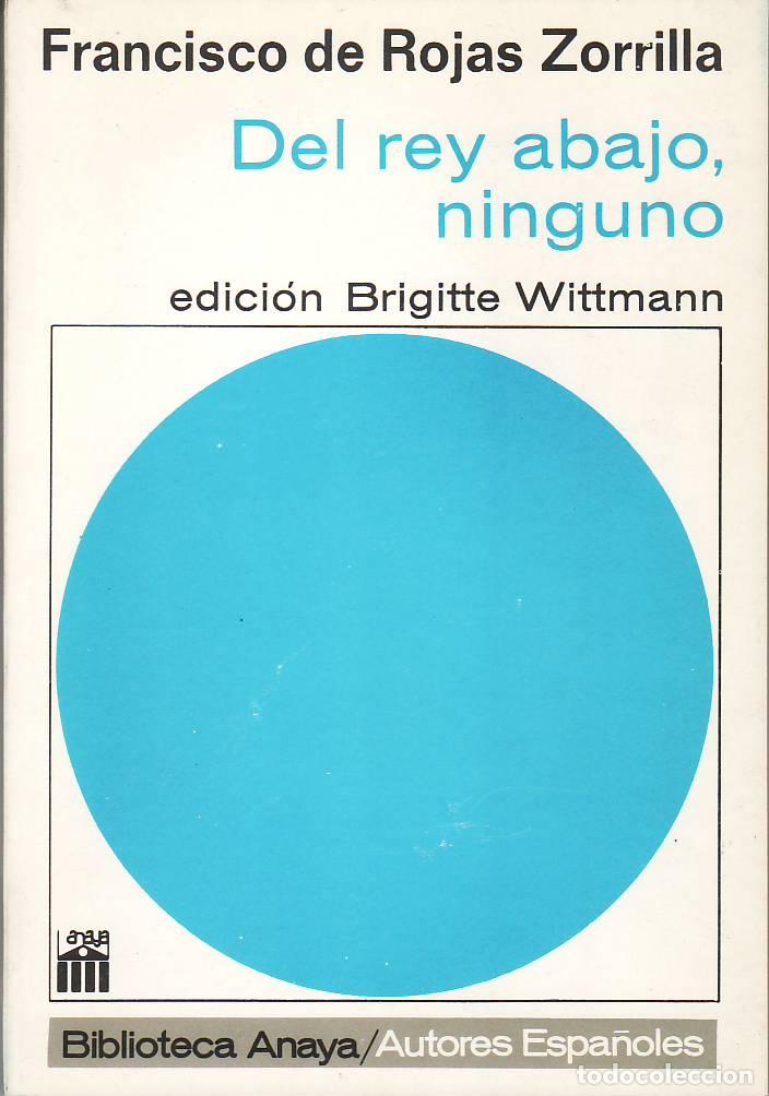 Libros: ROJAS ZORRILLA, Francisco.- - Del rey abajo, ninguno. Edici&oacute;n de Brigitt Wittmann.