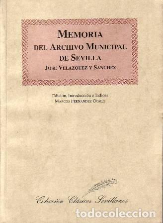 Libros: VELAZQUEZ Y SANCHEZ, Jos&eacute;.- - Memoria del archivo municipal de Sevilla. Edici&oacute;n, introducci&oacute;n e &iacute;ndi