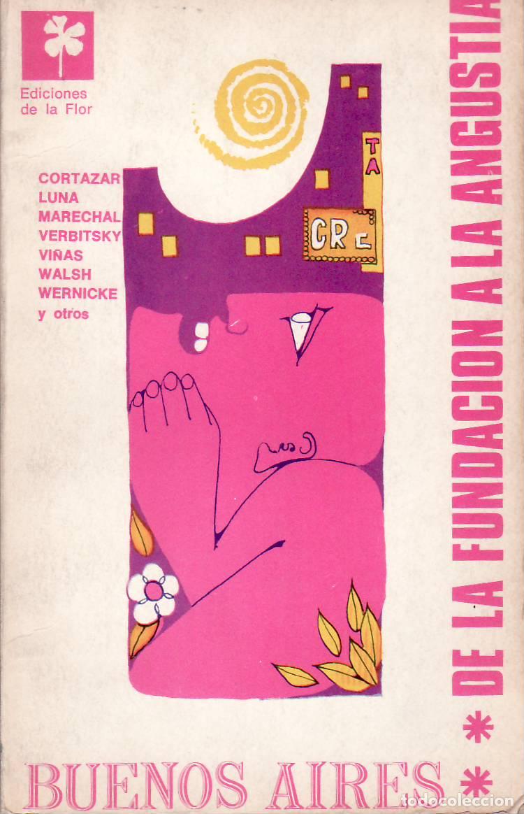 B&uuml;cher: BUENOS AIRES. De la fundaci&oacute;n a la angustia. (Cort&aacute;zar, Marechal, F&eacute;lix Luna, David Vi&ntilde;as, etc...).