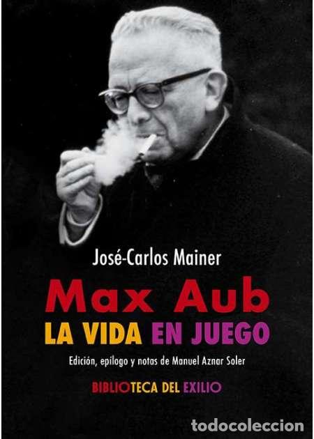 Libros: MAINER, Jos&eacute;-Carlos- - Max Aub: la vida en juego. - Foto 1