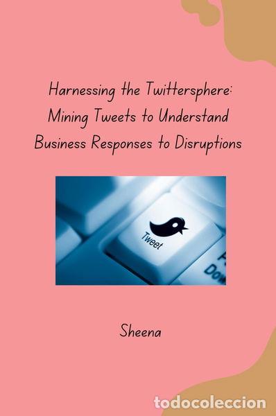 books: Harnessing the Twittersphere: Mining Tweets to Understand Business Responses ...- 9783384283078