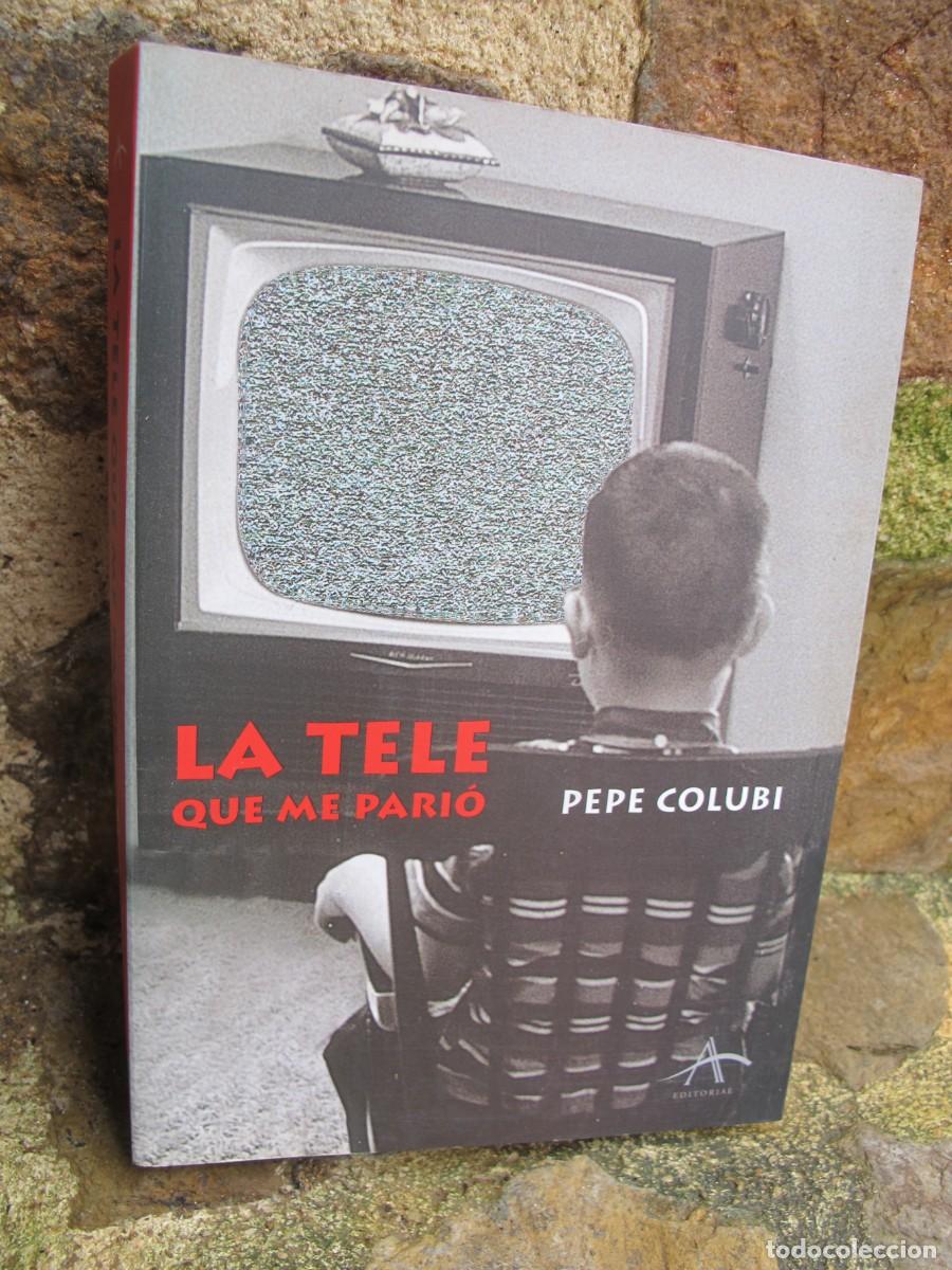 Libros: LA TELE QUE ME PARIO. PEPE COLUBI - Foto 1