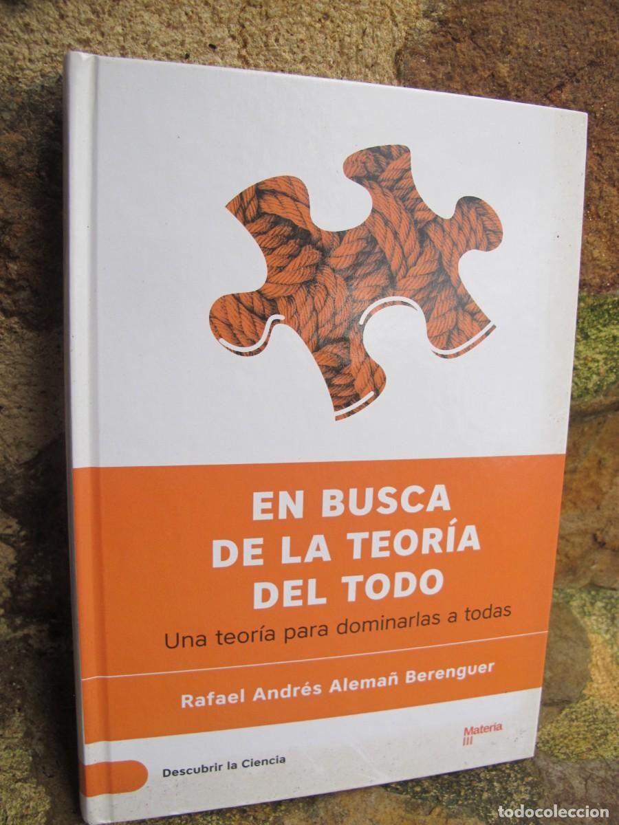 Libros: EN BUSCA DE LA TEORIA DEL TODO. RAFAEL ANDRES ALEMA&Ntilde; BERENGUER. UNA TEORIA PARA DOMINARLAS A TODAS