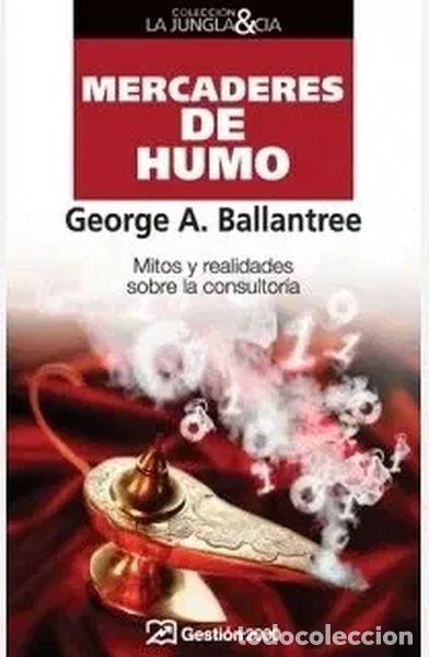 Libros: Mercaderes de humo. Mitos y realidades sobre la consultor&iacute;a- 9788498750065