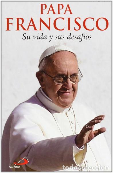 Libros: Papa Francisco. Su vida y sus desaf&iacute;os- 9788428542074