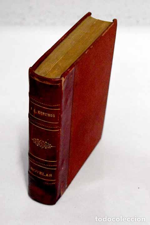 Libros: El hombre de Alaska ; El bosque en llamas.- Curwood, James Oliver